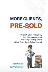 More Clients, Pre-Sold - Jennifer Lancaster - 9781764063326
