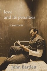 love and its penalties ~ a memoir - John Bartlett - 9781764120098