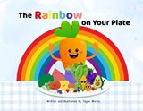 The rainbow on your plate - Tegan Morris - 9781764143400