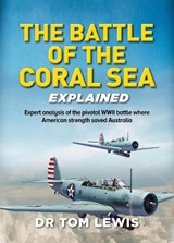 The Battle of the Coral Sea Explained - Tom Lewis - 9781764193740