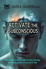Activate the Subconscious - Jason A Solomon - 9781764211505