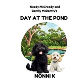 Needy McCreedy and Gently McBently's Day at the Pond - Nonni K - 9781764240406