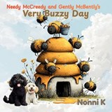 Needy McCreedy and Gently McBently's Very Buzzy Day - Nonni K - 9781764240482