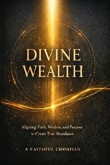 Divine Wealth - A Faithful Christian * - 9781764250825