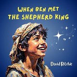 When Ben Met the Shepherd King - David Ritchie - 9781764251846