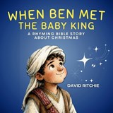 When Ben Met the Baby King - David Ritchie - 9781764251884