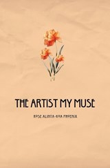 The Artist My Muse - Rose Alinta-Koa Phoenix - 9781764421010