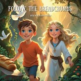 Follow The Bread Crumbs - Rose Alinta-Koa Phoenix - 9781764421027