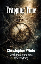Trapping Time - Christopher P White - 9781764501712