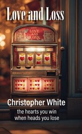 Love and Loss - Christopher P White - 9781764501729