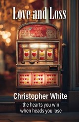 Love and Loss - Christopher P White - 9781764501736