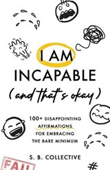 I Am Incapable (And That's Okay) - S B Collective - 9781764515009
