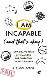 I Am Incapable (And That's Okay) - S B Collective - 9781764515016