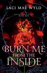 Burn Me From The Inside - Laci Mae Wyld - 9781764516914