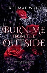 Burn Me From The Outside - Laci Mae Wyld - 9781764516945