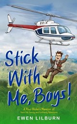 Stick with me, Boys: A Kiwi Bloke’s Memoir of Farm Life, Family, and Foolhardy Adventures - Ewen Lilburn - 9781764549882