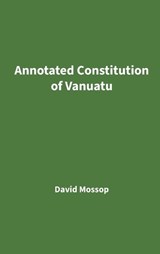 Annotated Constitution of Vanuatu - David Mossop - 9781764585118