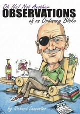 Oh No! Not Another Observations of an Ordinary Bloke - Richard Lancaster - 9781764595148