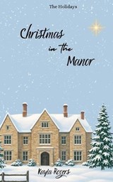 Christmas in the Manor - Kayla Rogers - 9781764680417