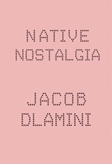 Native nostalgia - Jacob Dlamini - 9781770097551