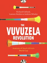 The vuvuzela revolution - Richard Calland ; Lawson Naidoo ; Andrew Whaley - 9781770099715
