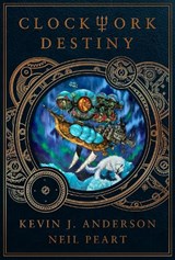 Clockwork Destiny - Kevin J. Anderson ; Neil Peart - 9781770416512