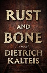 Rust and Bone - Dietrich Kalteis - 9781770418509
