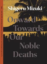 Onward Towards Our Noble Deaths - Shigeru Mizuki - 9781770466302