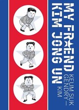 My Friend Kim Jong Un - Keum Suk Gendry-Kim - 9781770468221