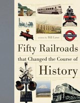 Fifty Railroads That Changed the Course of History - LAWS,  Bill - 9781770851696