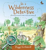 Be a Wilderness Detective - Peggy Kochanoff - 9781771080125
