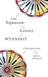 The Eighteenth-Century Wyandot - John L. Steckley - 9781771122009