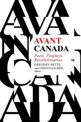 Avant Canada - Gregory Betts ; Christian Bok - 9781771123525