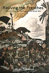 Reliving the Trenches - Alan Filewod - 9781771125024