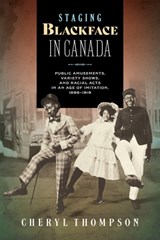 Staging Blackface in Canada - Cheryl Thompson - 9781771127011