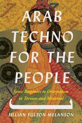 Arab Techno for the People - Jillian Fulton-Melanson - 9781771127080