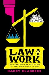 Law at Work - Harry (Senior Scholar of Osgoode Hall Law School York University) Glasbeek - 9781771136471