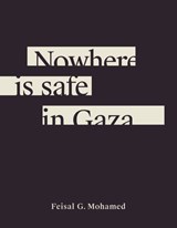 Nowhere is safe in Gaza - Feisal G. Mohamed - 9781771316736
