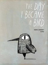 The Day I Became a Bird - CHABBERT,  Ingrid - 9781771386210
