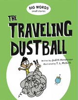 Big Words Small Stories: The Traveling Dustball - Judith Henderson ; T.L. McBeth - 9781771387897