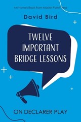 Twelve Important Bridge Lessons on Declarer Play - David Bird - 9781771402545