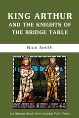 King Arthur and the Knights of the Bridge Table - Nick Smith - 9781771402750