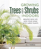 Growing Trees & Shrubs Indoors - D. J. Herda - 9781771423014