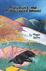 A Wild Life And A Dog Called Brown - Maggie Squires - 9781771436236