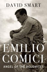 Emilio Comici: Angel of the Dolomites - David Smart - 9781771604567