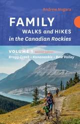 Family Walks & Hikes Canadian Rockies 2nd Edition, Volume 1 - Andrew Nugara - 9781771606202