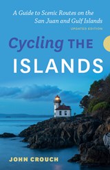 Cycling the Islands, Updated Edition: A Guide to Scenic Routes on the San Juan and Gulf Islands - John Crouch - 9781771607759