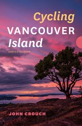 Cycling Vancouver Island, Updated Edition - John Crouch - 9781771607773