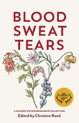 Blood Sweat Tears - Christine E. Reed - 9781771607926