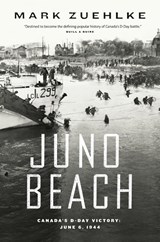 Juno Beach: Canada's D-Day Victory - Mark Zuehlke - 9781771623841